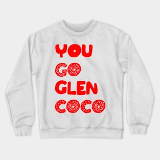 You Go Glen Coco Crewneck Sweatshirt